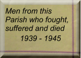 Men from this Parish who fought, suffered and died 1939 - 1945